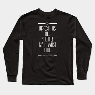 upon us all a little rain must fall Long Sleeve T-Shirt